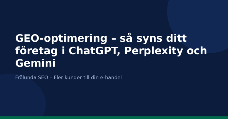 GEO-optimering – så syns ditt företag i ChatGPT, Perplexity och Gemini